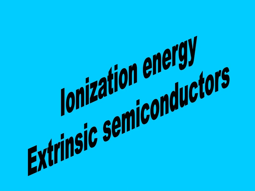 ionization energy extrinsic semiconductors