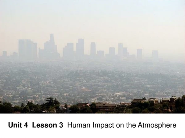 Unit 4 Lesson 3 Human Impact on the Atmosphere