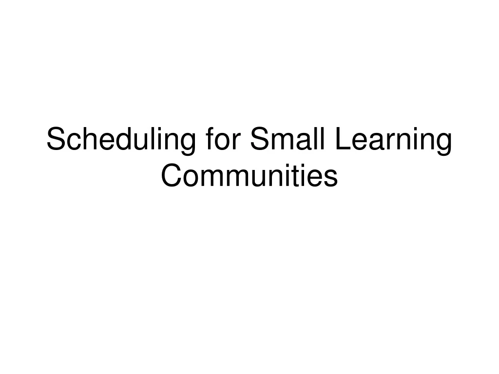 scheduling for small learning communities