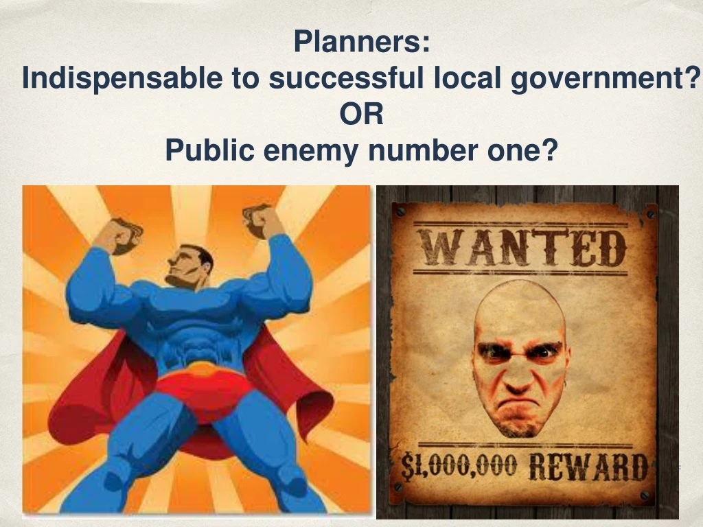 planners indispensable to successful local government or public enemy number one