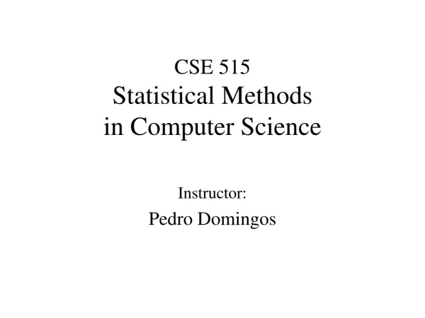 CSE 515 Statistical Methods in Computer Science