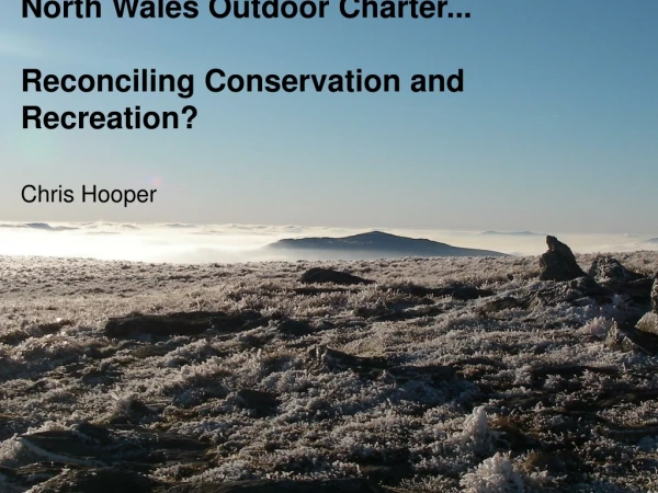 North Wales Outdoor Charter... Reconciling Conservation and Recreation?