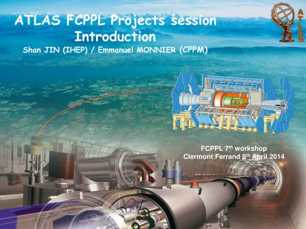 ATLAS FCPPL Projects session Introduction Shan JIN (IHEP) / Emmanuel MONNIER (CPPM)