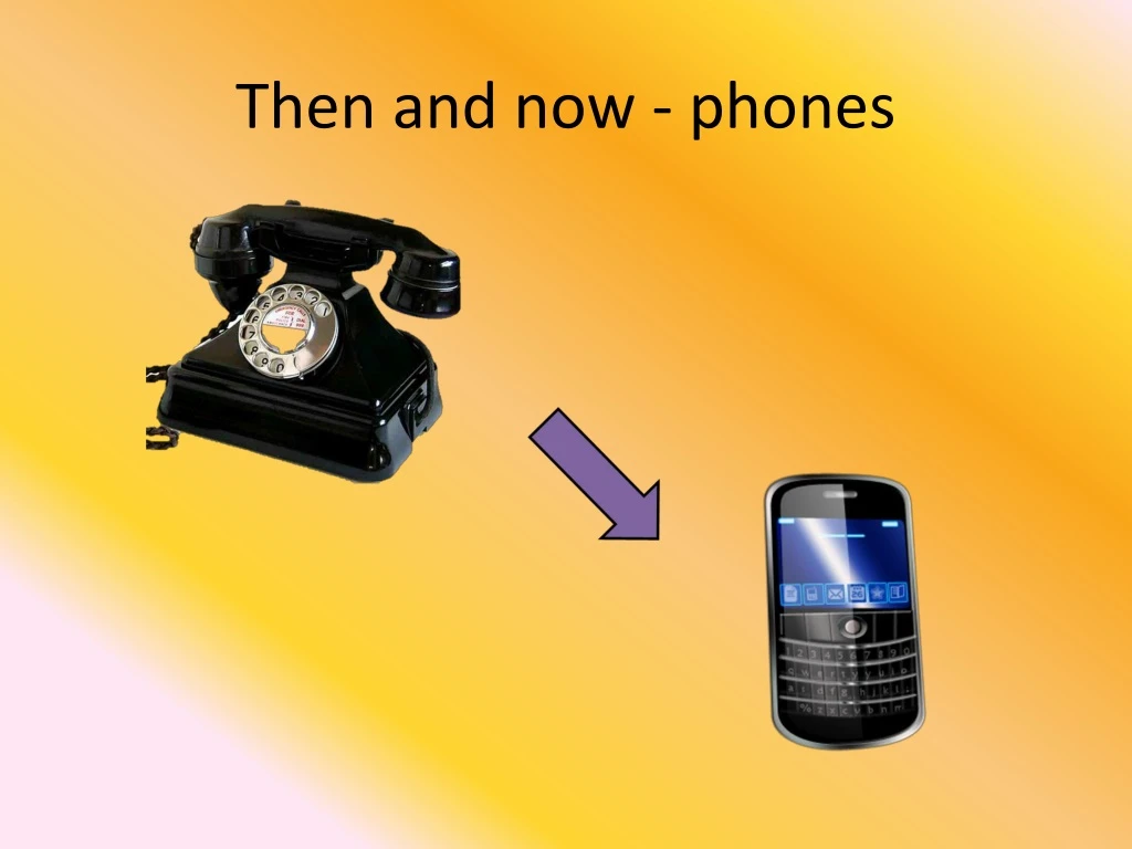 then and now phones