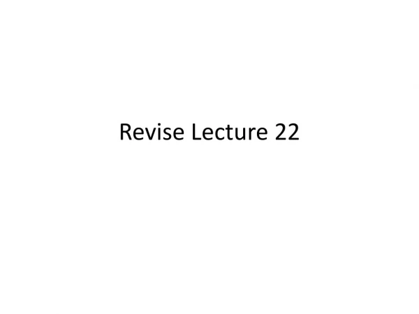 Revise Lecture 22