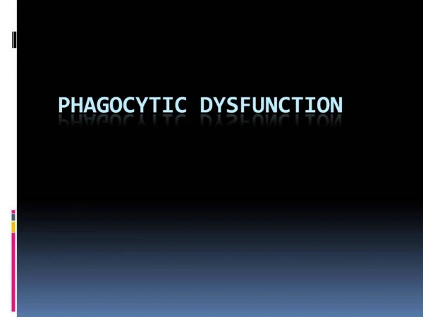 Phagocytic dysfunction