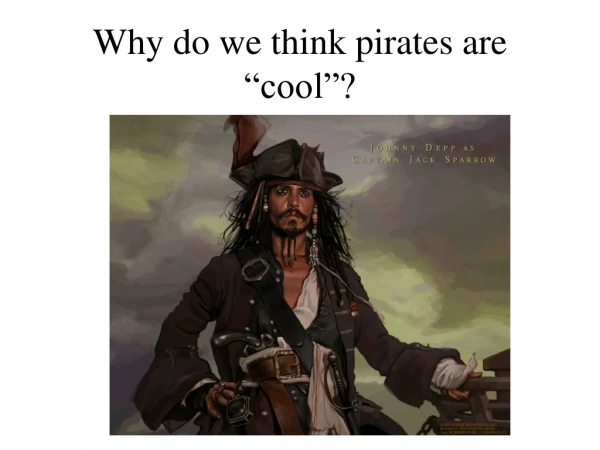 Why do we think pirates are “cool”?