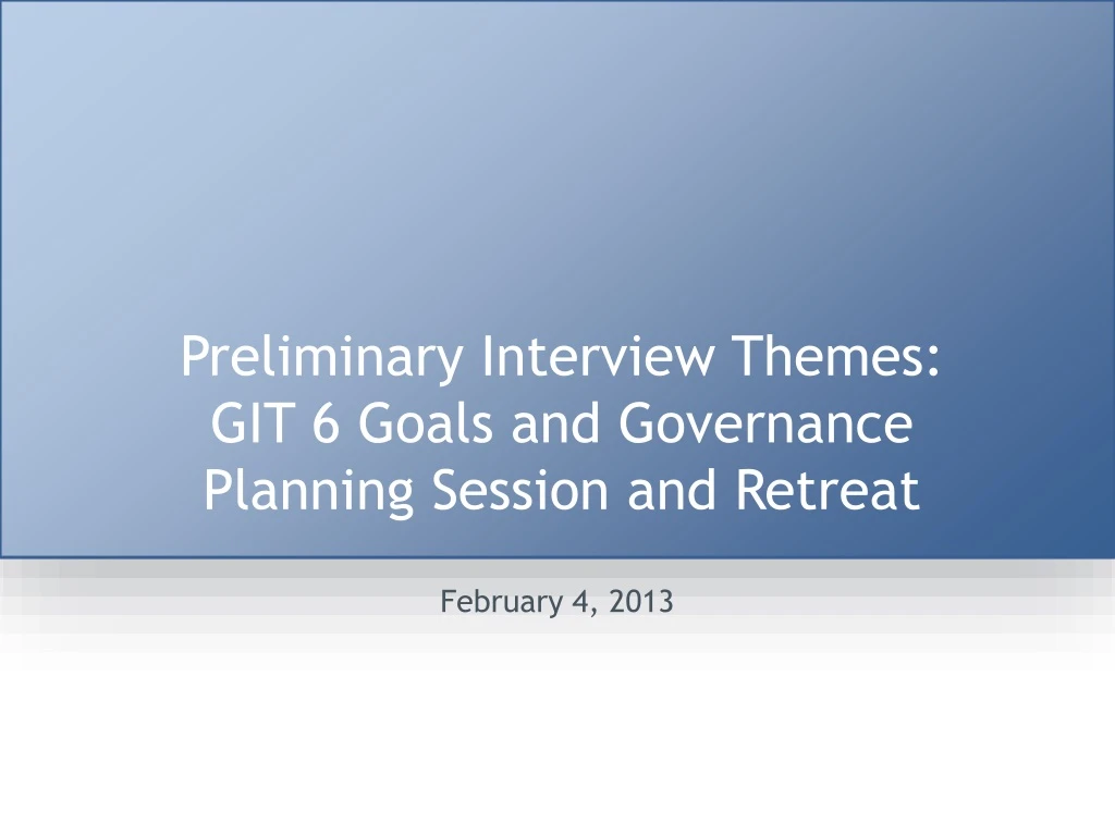 preliminary interview themes git 6 goals and governance planning session and retreat