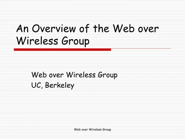 An Overview of the Web over Wireless Group