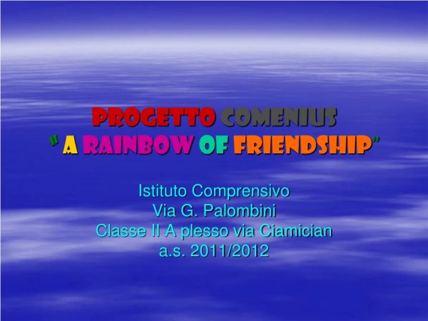 PROGETTO COMENIUS “ A RAINBOW OF FRIENDSHIP ”