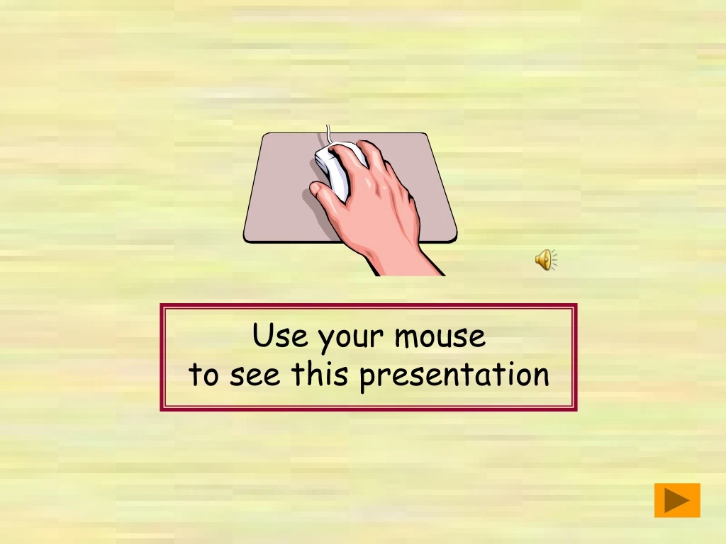 use your mouse to see this presentation