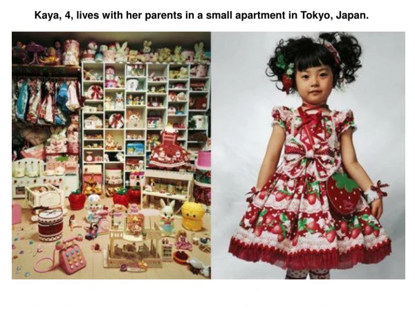 Kaya, 4, lives with her parents in a small apartment in Tokyo, Japan.