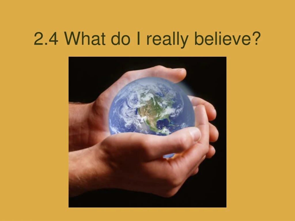 2 4 what do i really believe