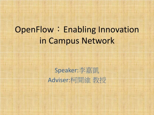 OpenFlow ? Enabling Innovation in Campus Network