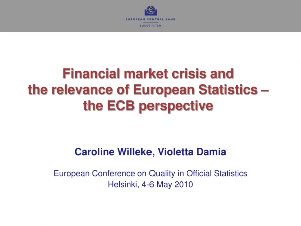 Financial market crisis and the relevance of European Statistics – the ECB perspective