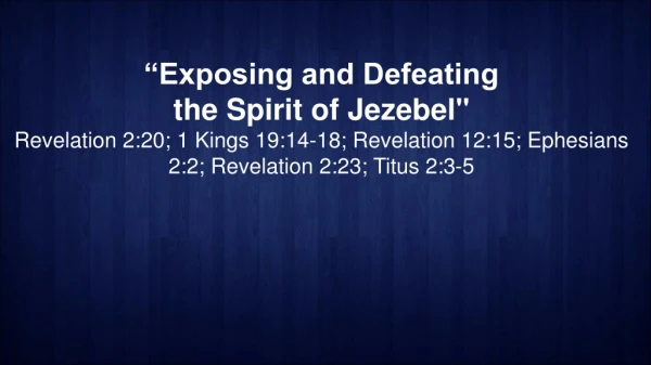 “Exposing and Defeating the Spirit of Jezebel&quot;