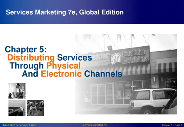 Chapter 5: Distributing Services Through Physical 	And Electronic Channels