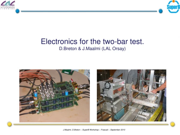 Electronics for the two -bar test. D.Breton &amp; J.Maalmi (LAL Orsay)