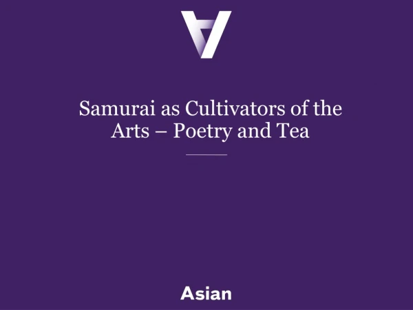 Samurai as Cultivators of the Arts – Poetry and Tea