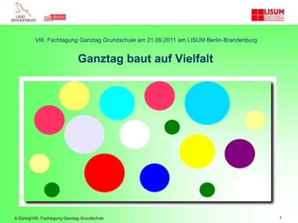 VIII. Fachtagung Ganztag Grundschule am 21.09.2011 am LISUM Berlin-Brandenburg Ganztag baut auf Vielfalt