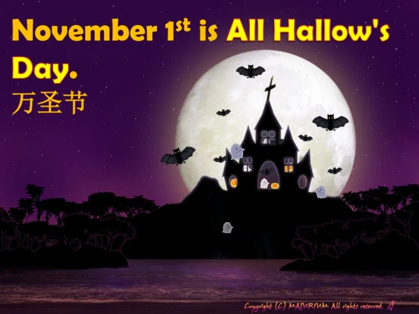 November 1 st is All Hallow's Day . 万圣节
