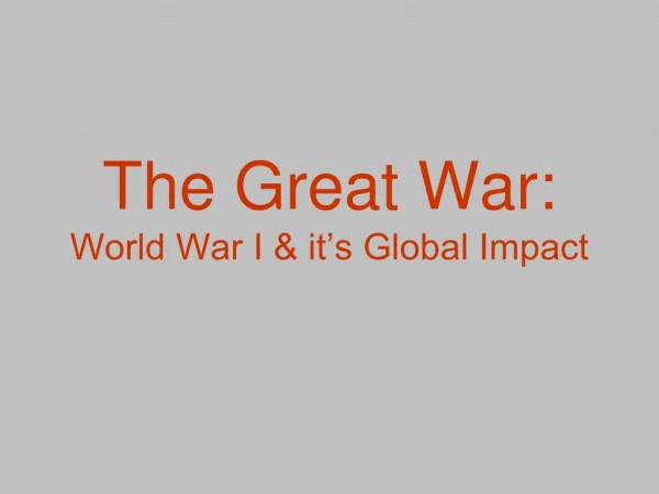 The Great War: World War I &amp; it’s Global Impact