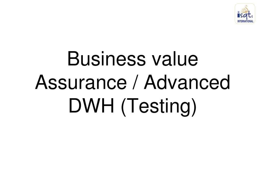 business value assurance advanced dwh testing