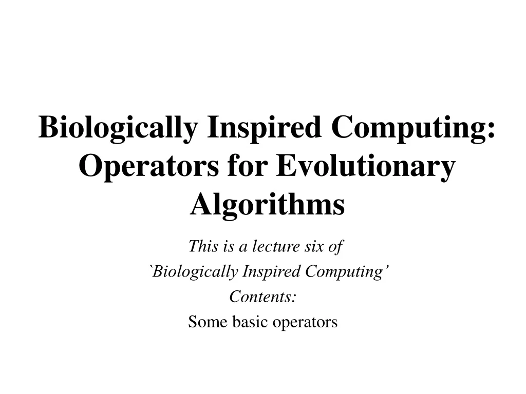 biologically inspired computing operators for evolutionary algorithms