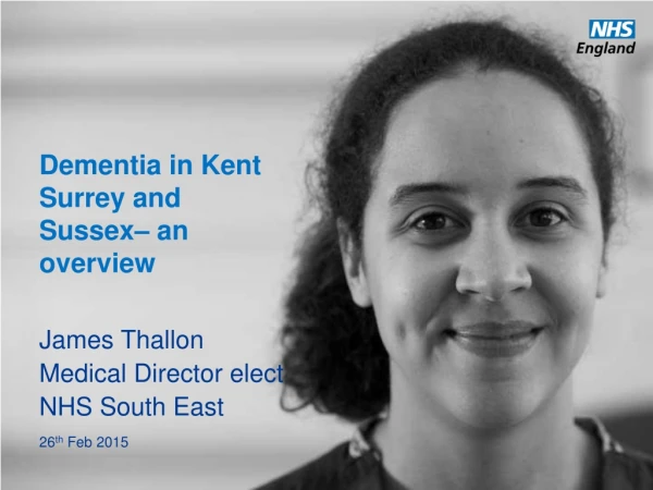 Dementia in Kent Surrey and Sussex– an overview