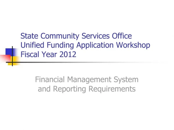 State Community Services Office Unified Funding Application Workshop Fiscal Year 2012