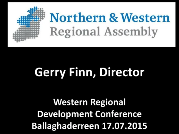Gerry Finn, Director Western Regional Development Conference Ballaghaderreen 17.07.2015