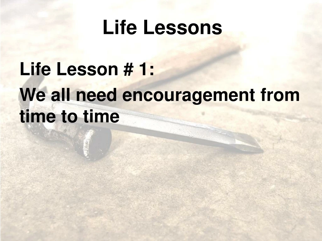 life lesson 1 we all need encouragement from time
