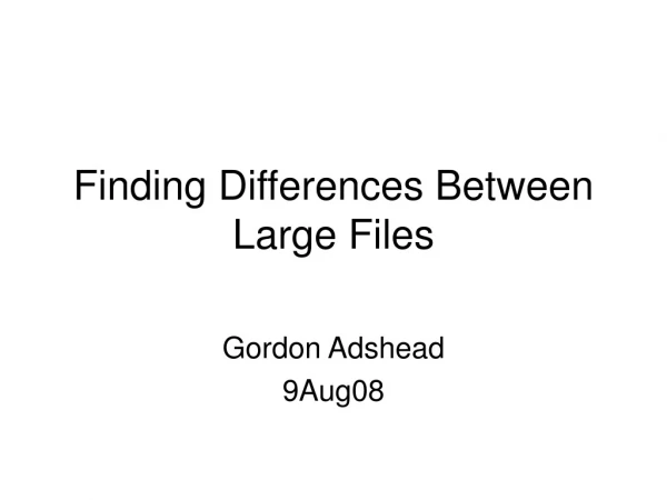 Finding Differences Between Large Files