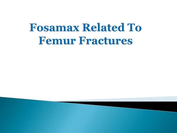 Fosamax Related To Femur Fractures