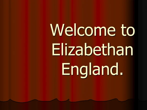 Welcome to Elizabethan England.