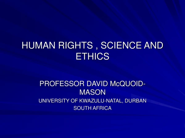 HUMAN RIGHTS , SCIENCE AND ETHICS