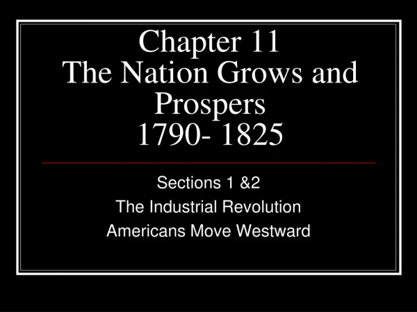 Chapter 11 The Nation Grows and Prospers 1790- 1825