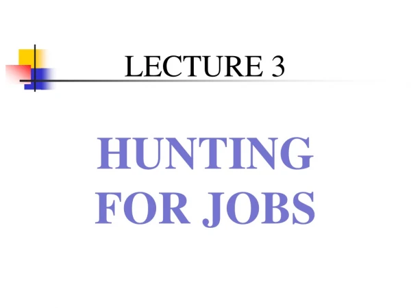 LECTURE 3 HUNTING FOR JOBS