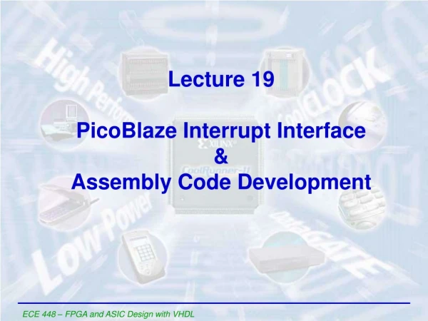 Lecture 19 PicoBlaze Interrupt Interface &amp; Assembly Code Development
