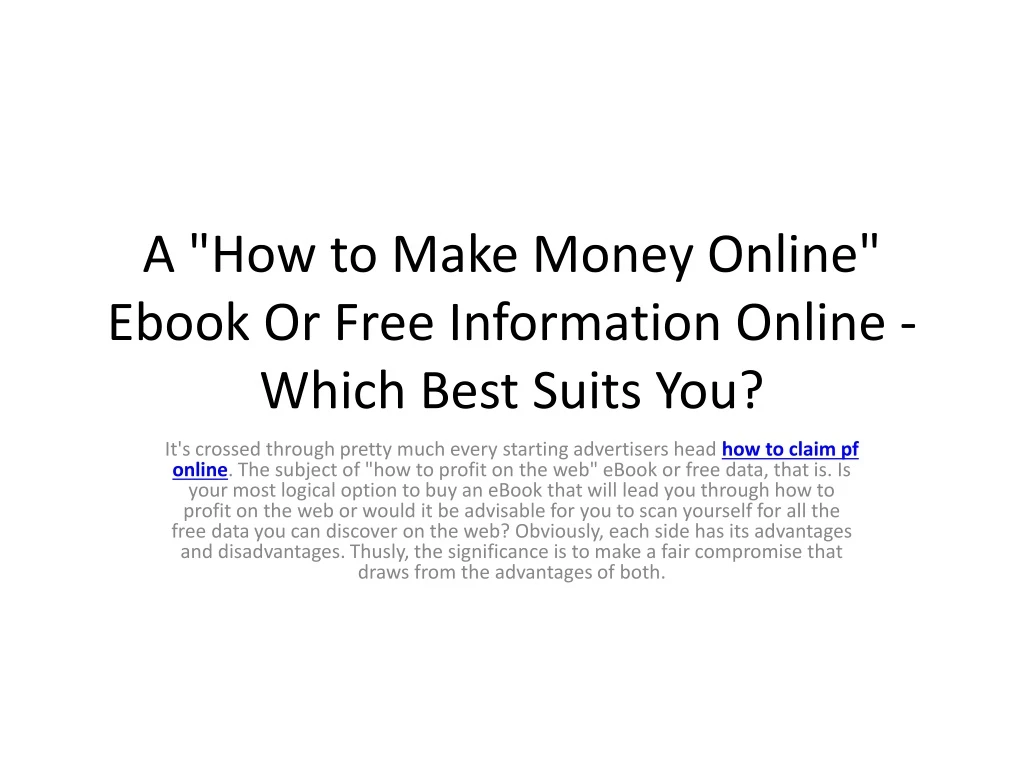 a how to make money online ebook or free information online which best suits you