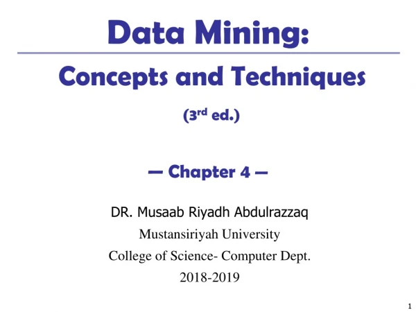Data Mining: Concepts and Techniques (3 rd ed.) — Chapter 4 —