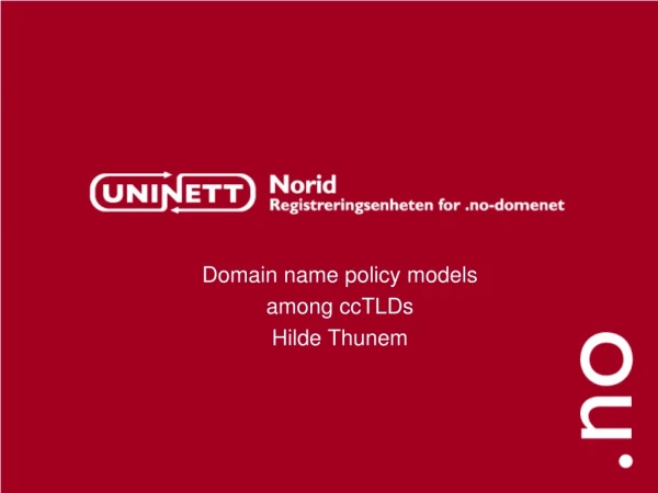 Domain name policy models among ccTLDs Hilde Thunem