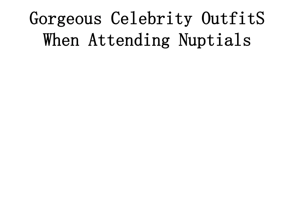 gorgeous celebrity outfits when attending nuptials