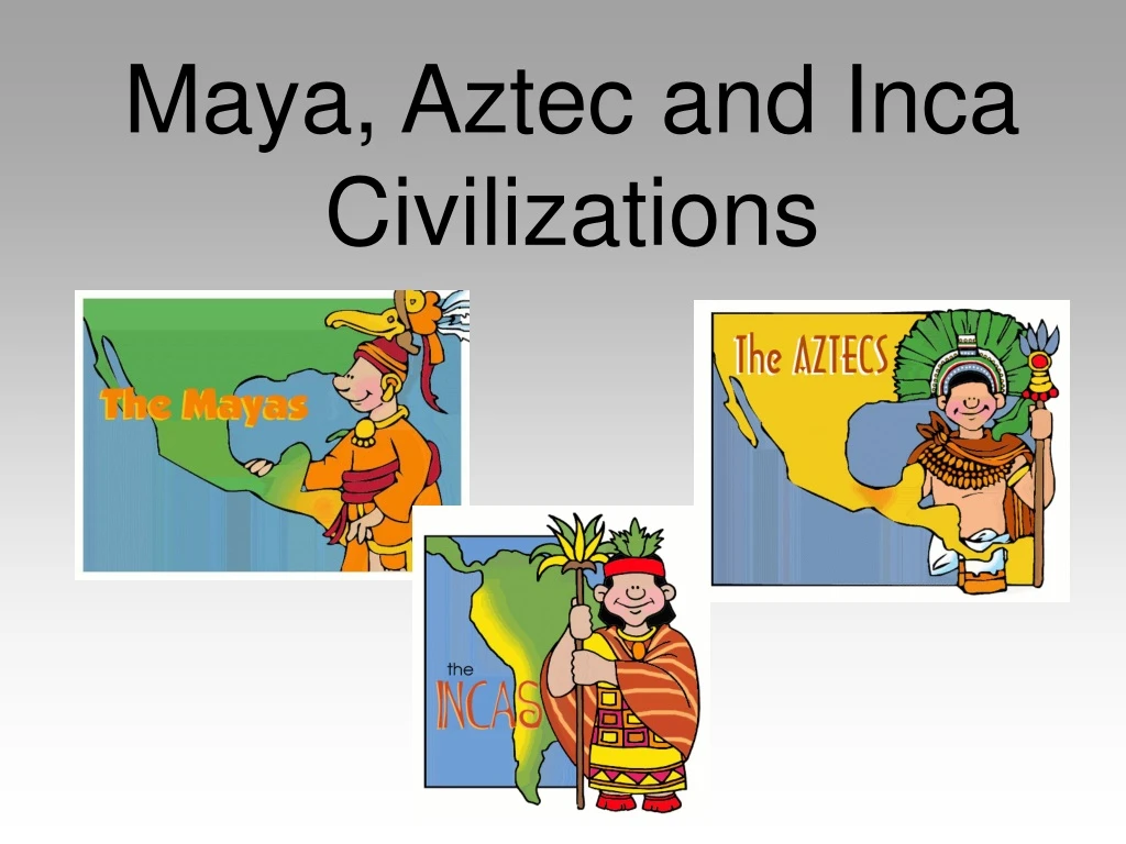 maya aztec and inca civilizations