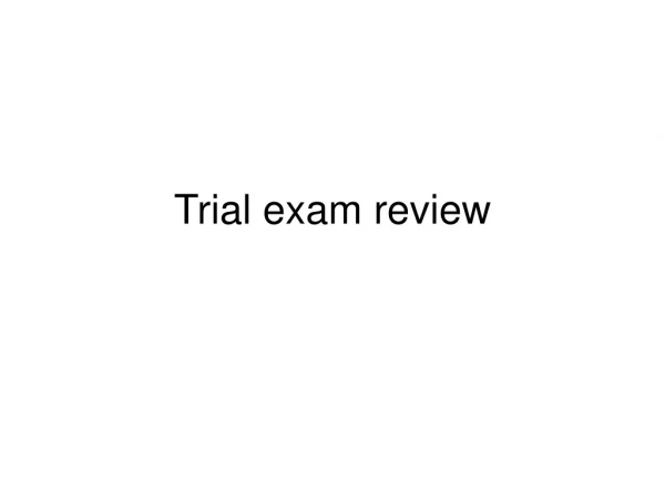 Trial exam review