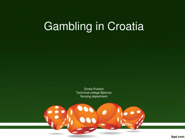 Gambling in Croatia Zrinka Puhari? Technical college Bjelovar Nursing department