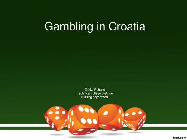 Gambling in Croatia Zrinka Puharić Technical college Bjelovar Nursing department