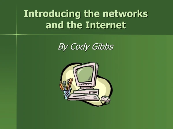 Introducing the networks and the Internet