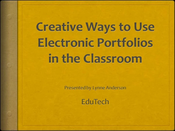Creative Ways to Use Electronic Portfolios in the Classroom