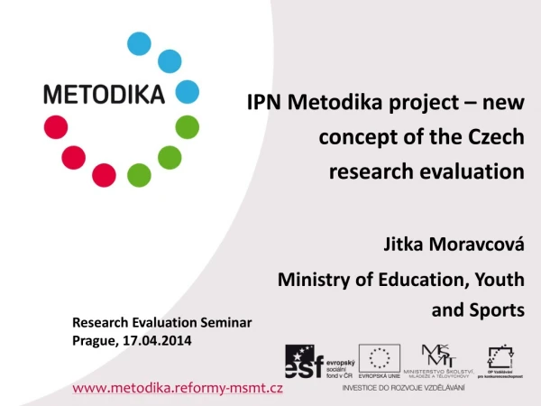 I PN Metodika project – new concept of the Czech research evaluation Jitka Moravcová